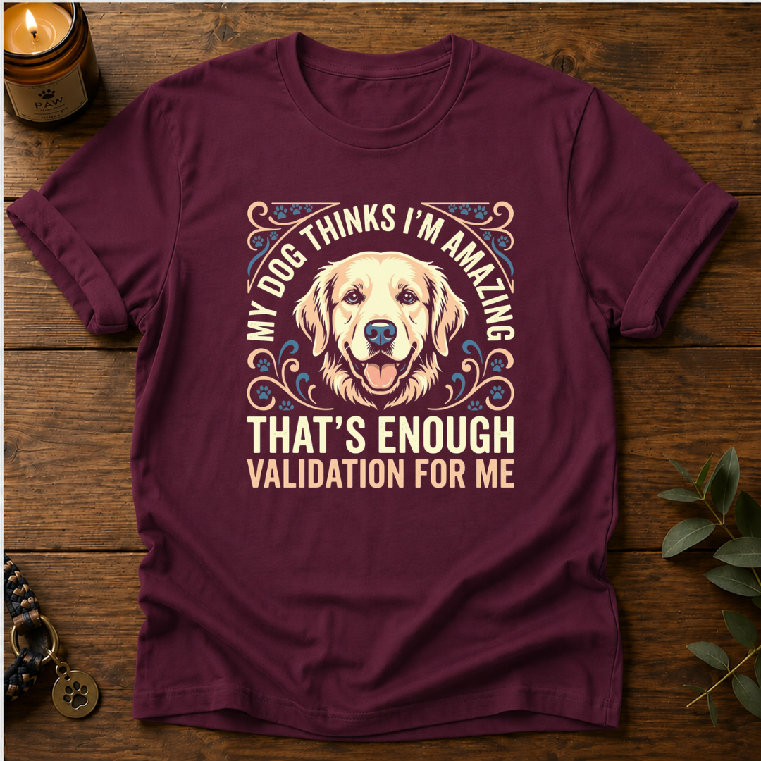 My Dog Thinks I'm Amazing T-Shirt