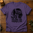 Follows You Changes You T-Shirt