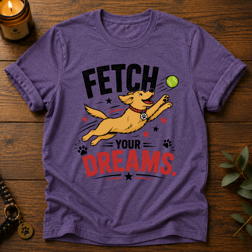 Fetch Your Dreams T-Shirt