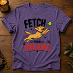 Fetch Your Dreams T-Shirt