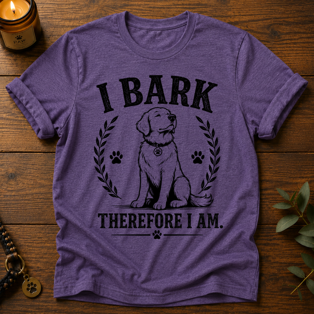 I Bark Therefore I Am T-Shirt