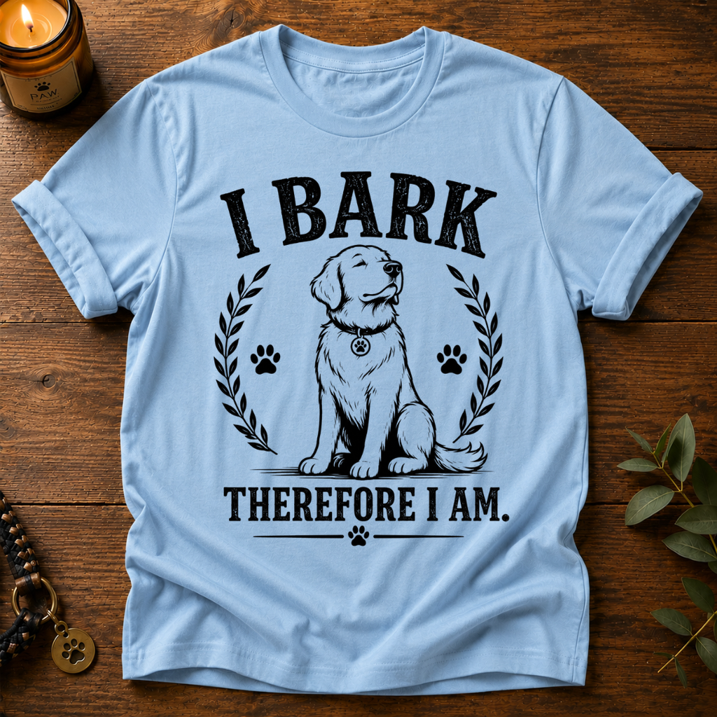 I Bark Therefore I Am T-Shirt