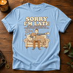 Sorry I'm Late ZZZ T-Shirt