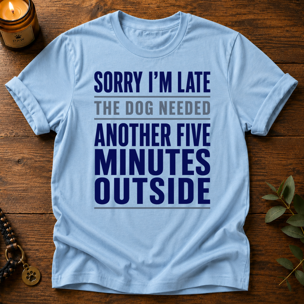 Sorry I'm Late Another Five Minutes T-Shirt