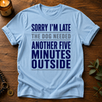 Sorry I'm Late Another Five Minutes T-Shirt