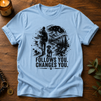 Follows You Changes You T-Shirt
