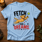 Fetch Your Dreams T-Shirt