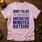 Sorry I'm Late Another Five Minutes T-Shirt