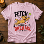 Fetch Your Dreams T-Shirt
