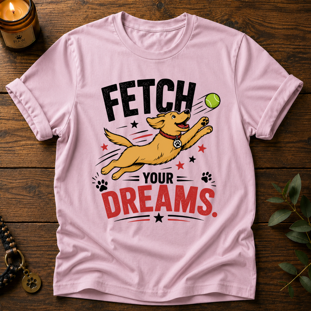 Fetch Your Dreams T-Shirt