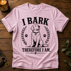 I Bark Therefore I Am T-Shirt