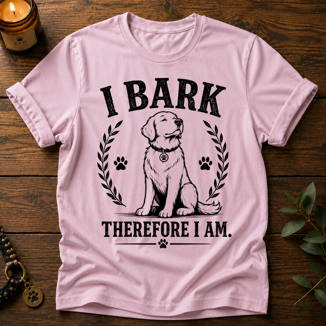 I Bark Therefore I Am T-Shirt