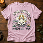 Zen Until Walk T-Shirt
