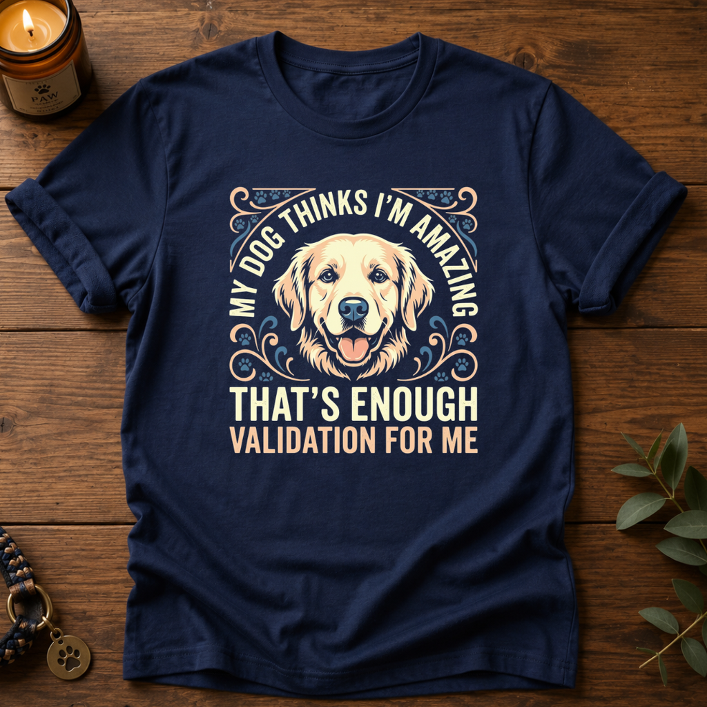 My Dog Thinks I'm Amazing T-Shirt