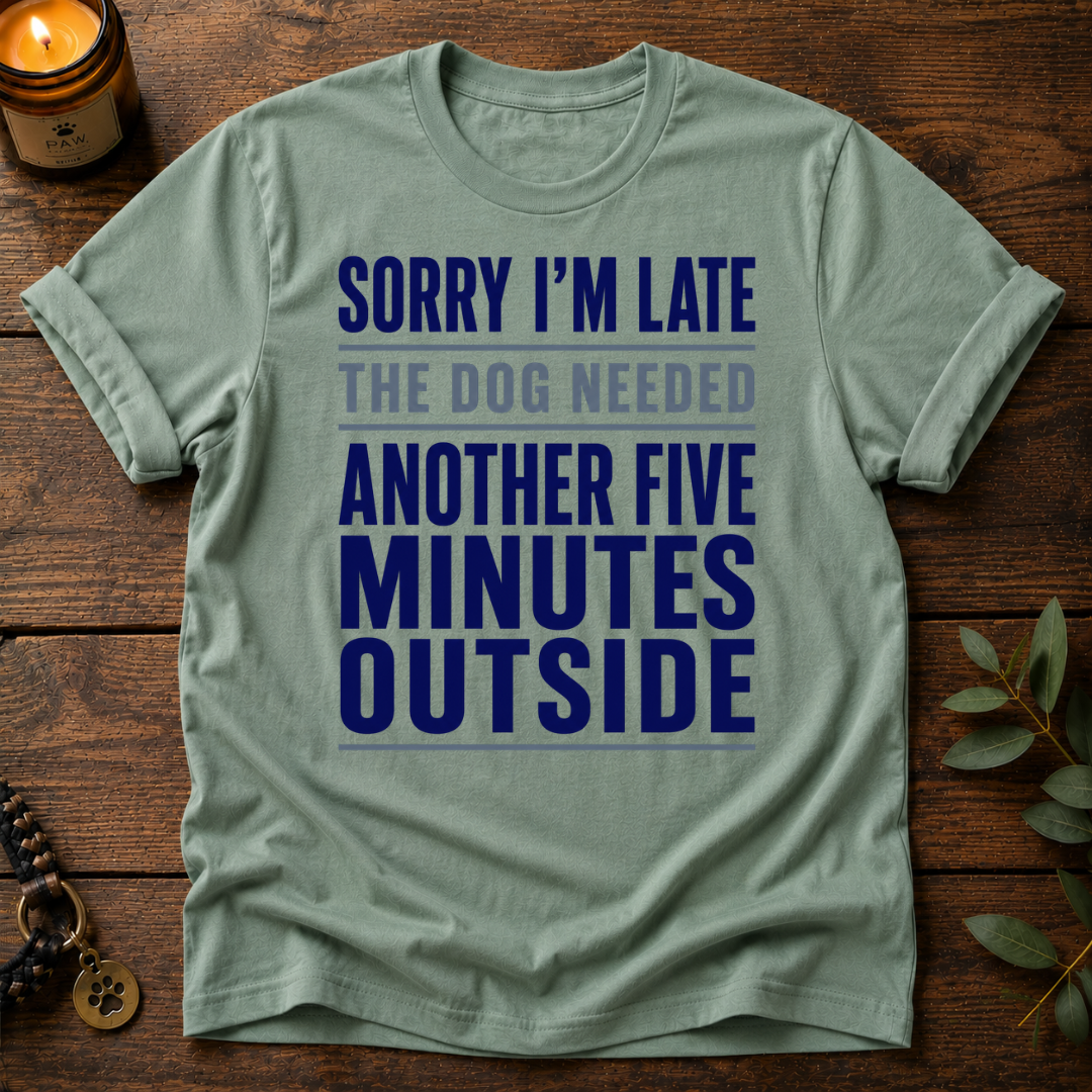 Sorry I'm Late Another Five Minutes T-Shirt