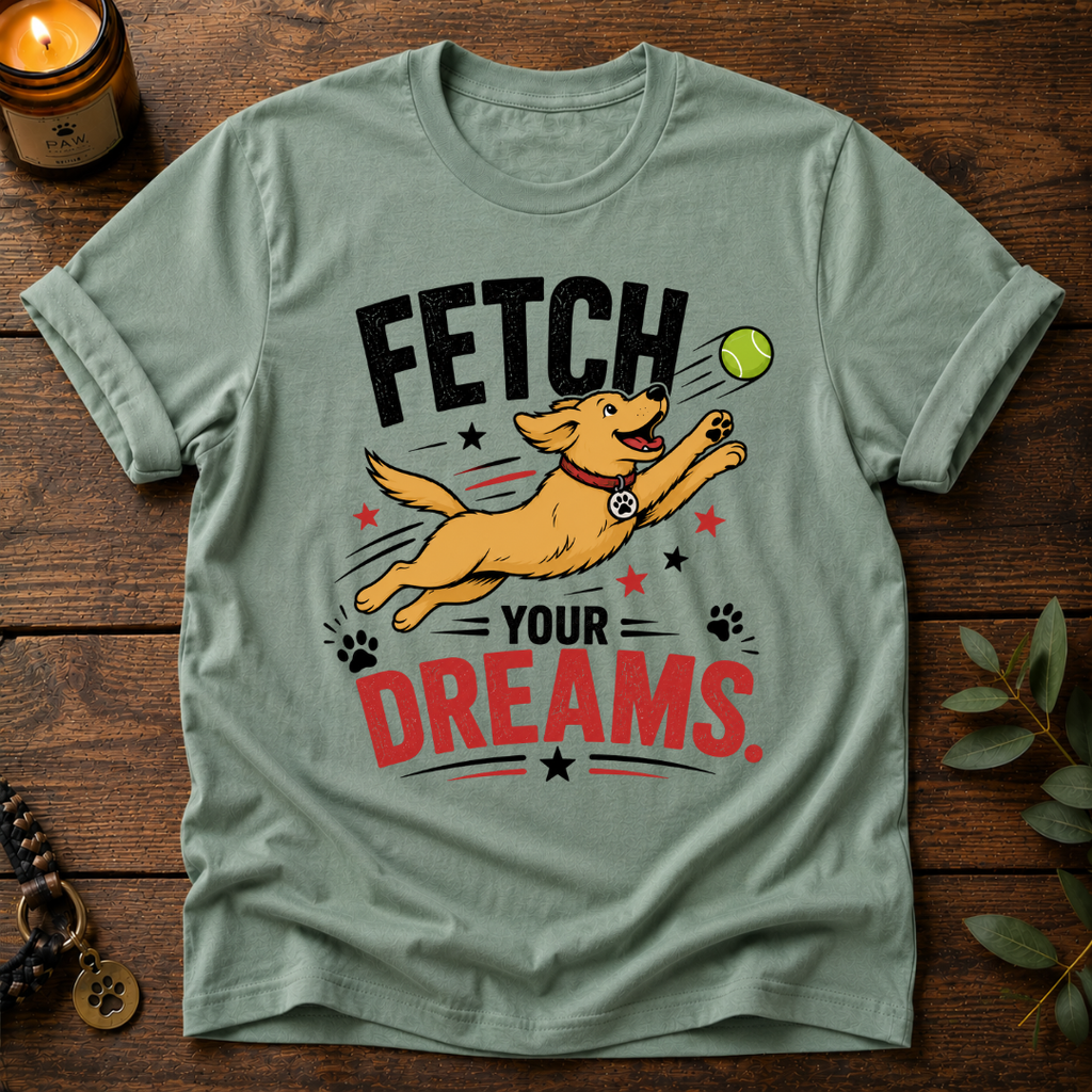 Fetch Your Dreams T-Shirt