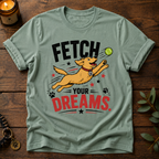 Fetch Your Dreams T-Shirt