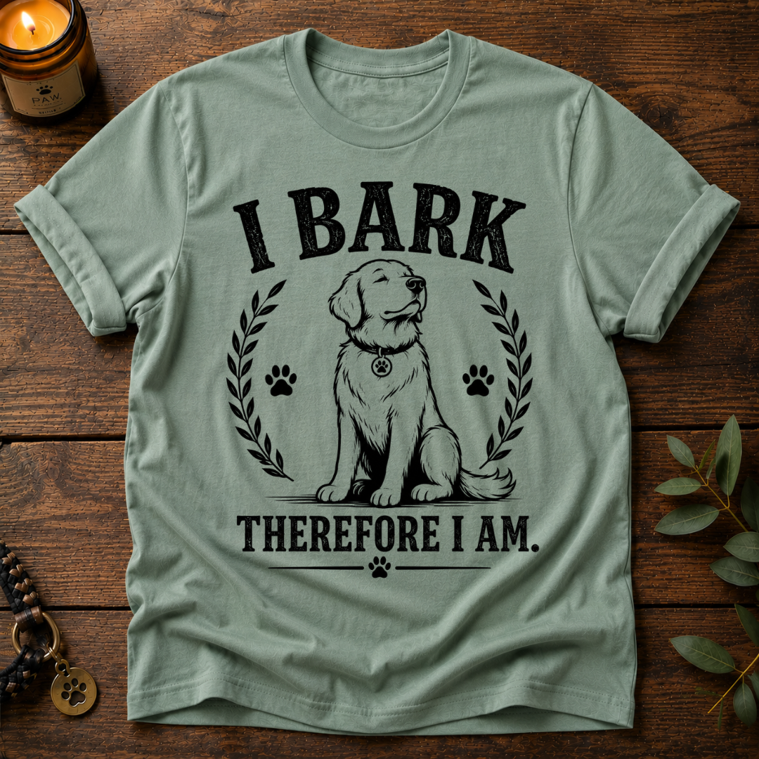 I Bark Therefore I Am T-Shirt