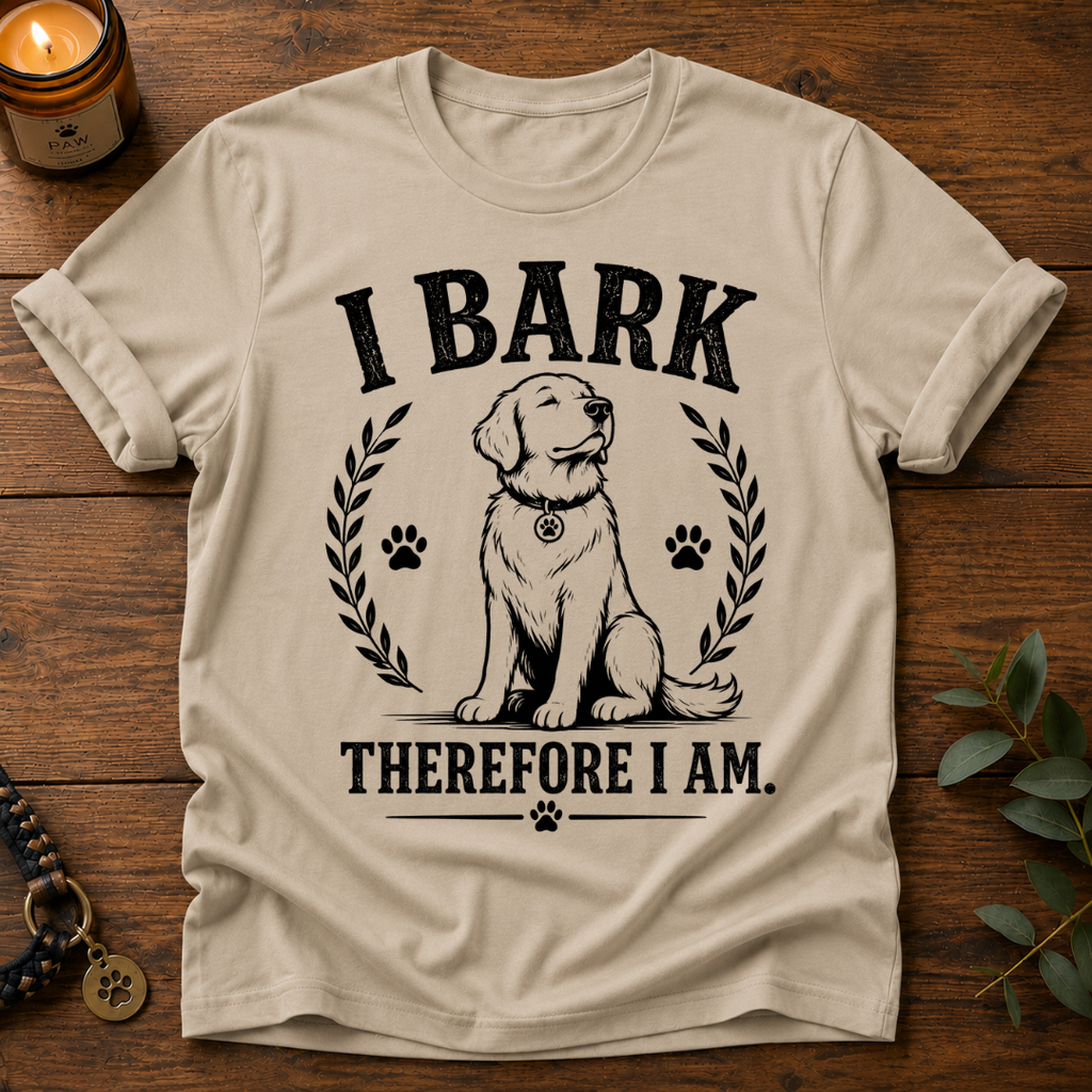 I Bark Therefore I Am T-Shirt