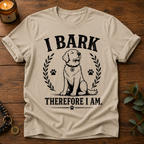 I Bark Therefore I Am T-Shirt
