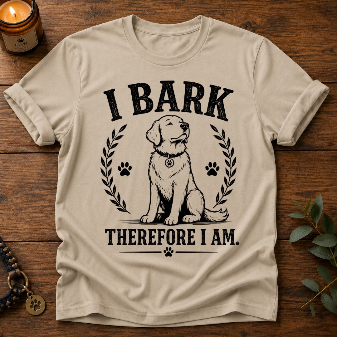 I Bark Therefore I Am T-Shirt