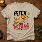 Fetch Your Dreams T-Shirt
