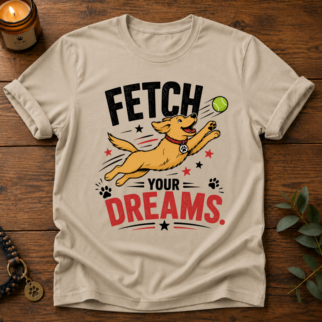 Fetch Your Dreams T-Shirt