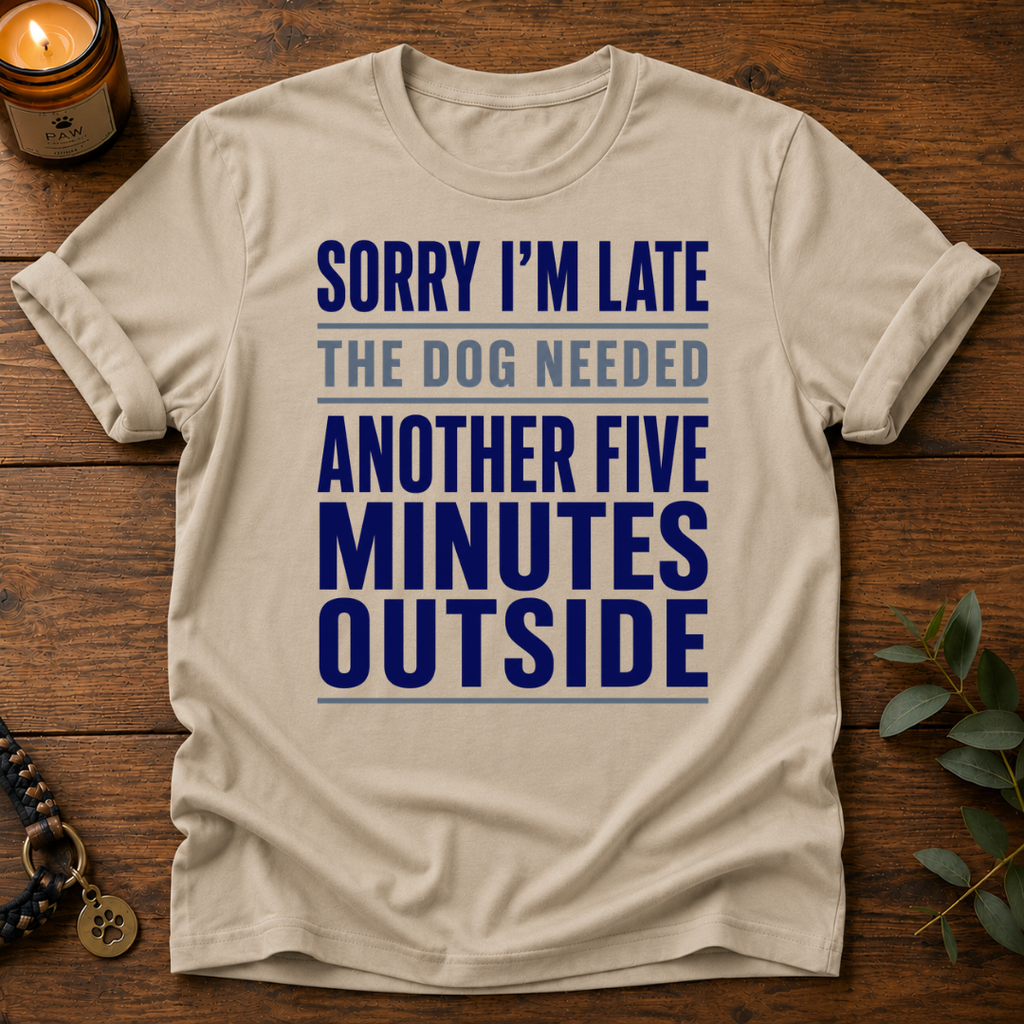 Sorry I'm Late Another Five Minutes T-Shirt
