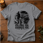 Follows You Changes You T-Shirt