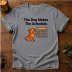 Dog Makes Schedule T-Shirt