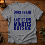 Sorry I'm Late Another Five Minutes T-Shirt