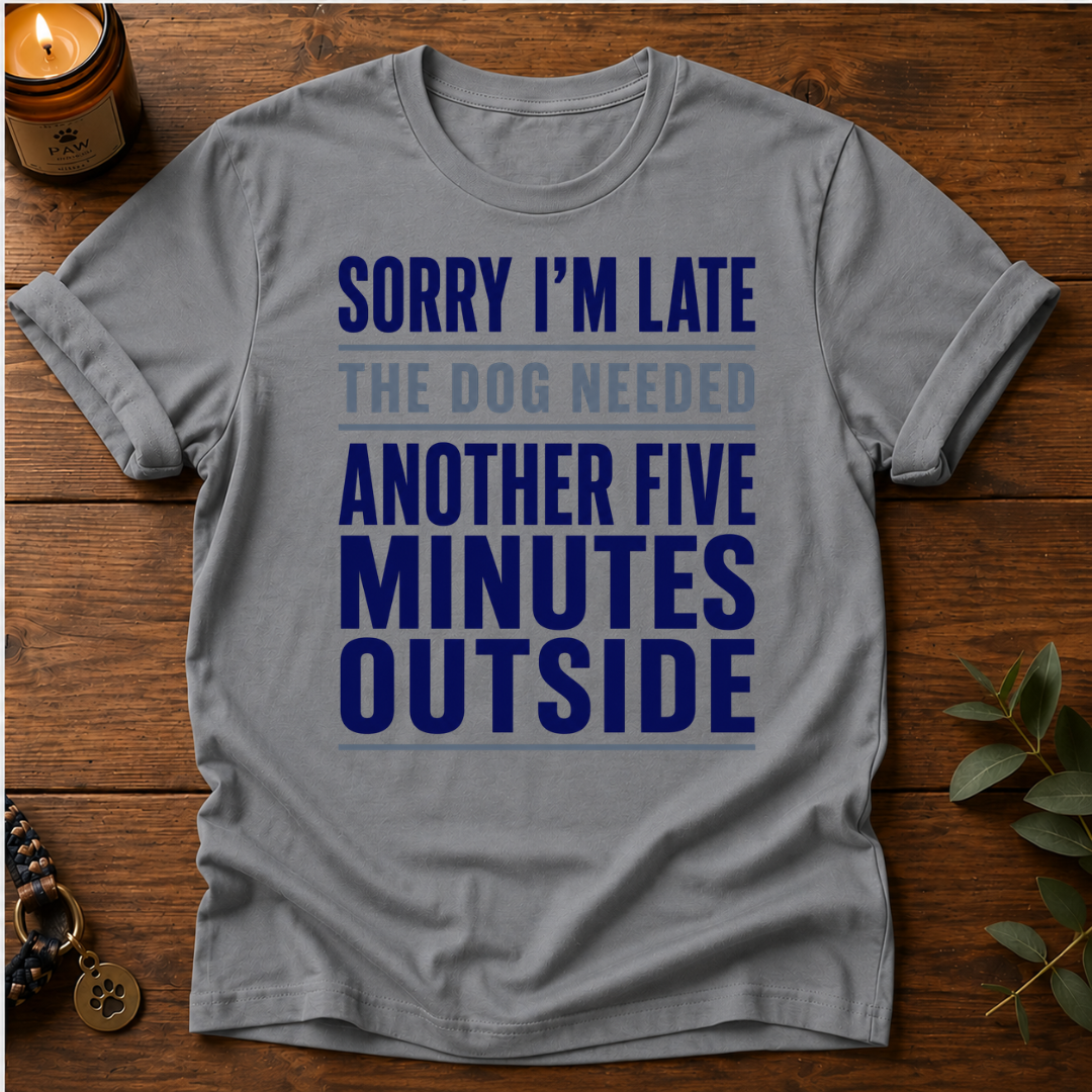 Sorry I'm Late Another Five Minutes T-Shirt