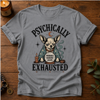 Psychically Exhausted T-Shirt