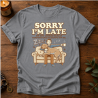 Sorry I'm Late ZZZ T-Shirt