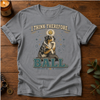 I Think Therefore T-Shirt