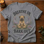Breath In Bark Out T-Shirt