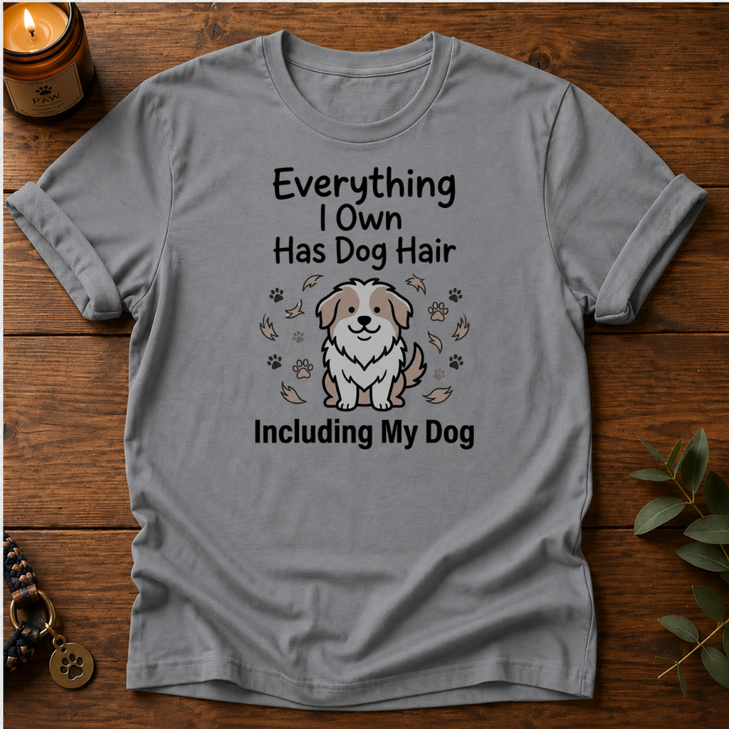 Everything Has Dog Hair T-Shirt