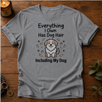 Everything Has Dog Hair T-Shirt
