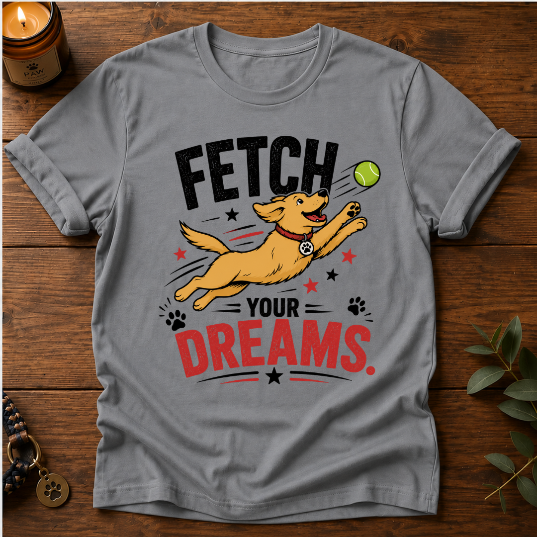 Fetch Your Dreams T-Shirt