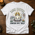Zen Until Walk T-Shirt