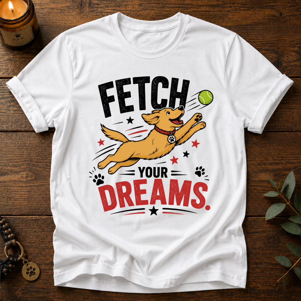Fetch Your Dreams T-Shirt