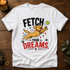 Fetch Your Dreams T-Shirt