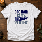 Dog Hair Is My Therapy Glitter T-Shirt