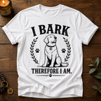 I Bark Therefore I Am T-Shirt