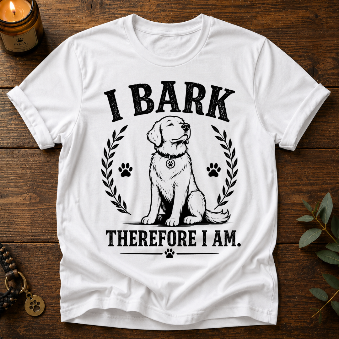 I Bark Therefore I Am T-Shirt