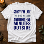 Sorry I'm Late Another Five Minutes T-Shirt