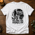 Follows You Changes You T-Shirt